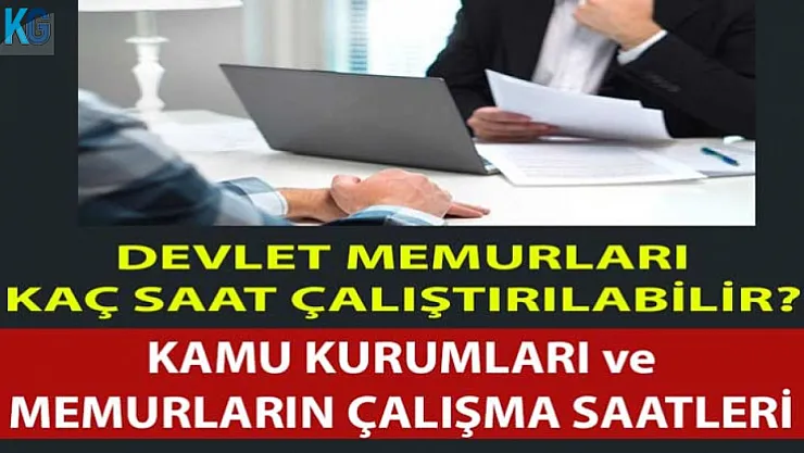 Devlet Memurları En Fazla Kaç Saat Çalıştırılabilir? İşte Devlet Kurumlarının Çalışma Saatleri