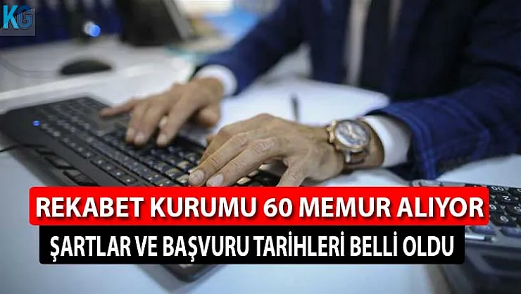 Rekabet Kurumu Yüksek Maaş ile 60 Memur Alacak! Şartlar ve Başvuru Tarihleri