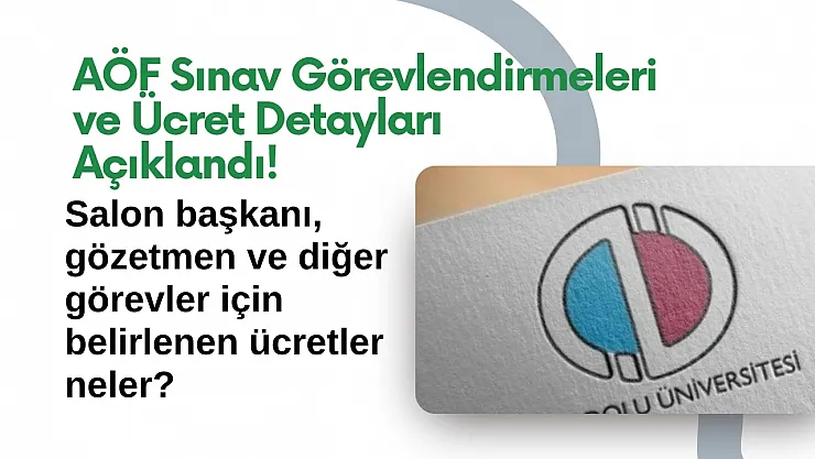 Anadolu Üniversitesi AÖF Sınav Görevlendirmeleri ve Ücret Detayları Açıklandı!