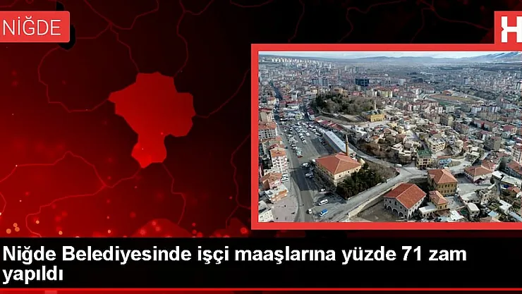 Niğde'de Çalışanlara Tarihi Zam: İşçi Maaşlarına %71 Artış!
