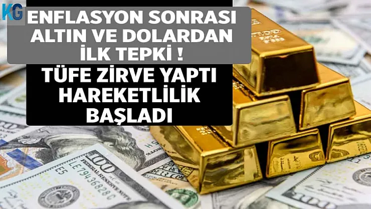 Enflasyon Sonrası Altın ve Dolardan İlk Tepki! TÜFE Rakamları Zirve Yaptı, Hareketlilik Başladı