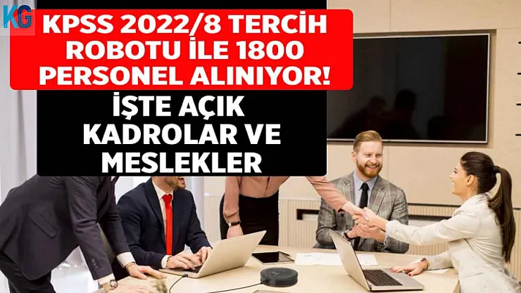 KPSS 2022/8 tercih robotu ile 1800 kamu personeli alınacak! İşte açık kadrolar ve meslekler
