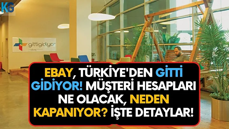 Ebay, Türkiye'den gitti gidiyor! Müşteri hesapları ne olacak, neden kapanıyor?