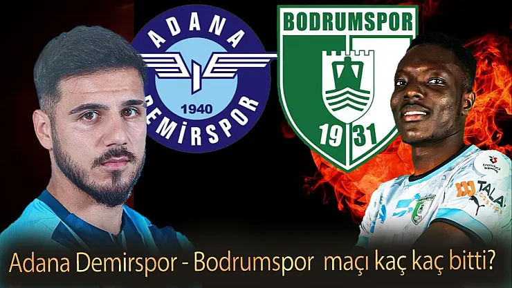 Adana Demir Bodrum maç özeti Adana Demirspor - Bodrumspor maçı kaç kaç bitti?