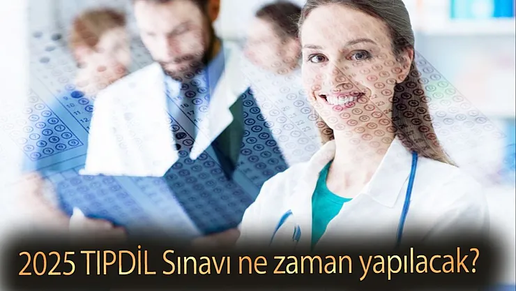 2025 TIPDİL Sınavı Ne Zaman Yapılacak? 2025 TIPDİL Sınav Tarihi Belli Oldu Mu?