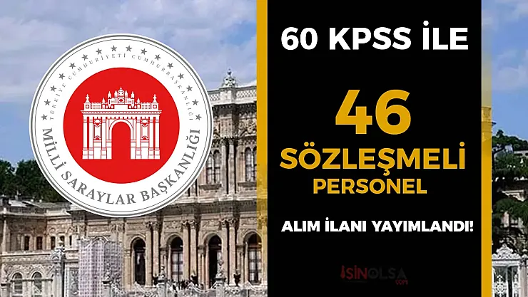 Milli Saraylar İdaresi'nden Dev Hamle: 46 Sözleşmeli Personel Alımı Başlıyor! 60 KPSS İle İstanbul'un Kalbinde Kariyer Fırsatı