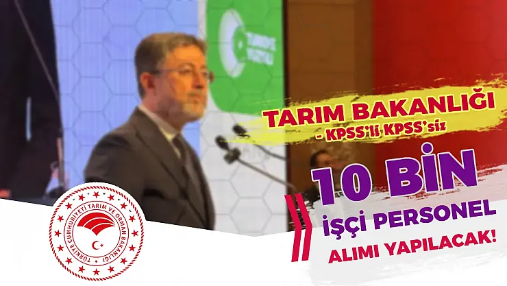 Tarım Ve Orman Bakanlığı'ndan Dev Müjde: 10 Bin İşçi Ve Personel Alımı Kapıda! Kontenjanlar Ve Şartlar Belli Oldu