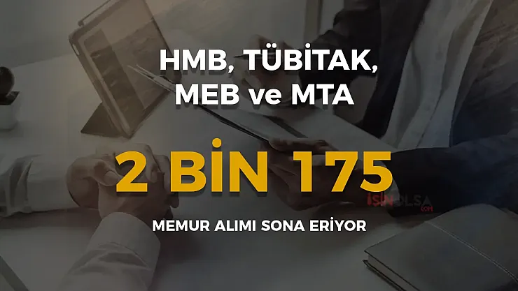 HMB, TÜBİTAK, MEB ve MTA 2 Bin 175 Memur Alımı Sona Eriyor! Başvurular İçin Son Günler!