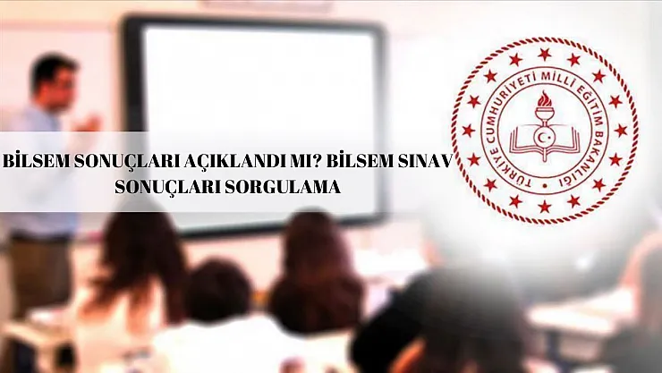 BİLSEM Sonuçları Açıklandı mı? Sonuç Sorgulama Ekranı