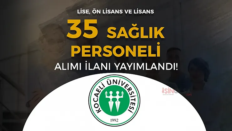 Kocaeli Üniversitesi'nden Dev Hamle: 35 Sağlık Personeli İçin Kapılar Açılıyor, Lise Mezunları Bile Şanslı!
