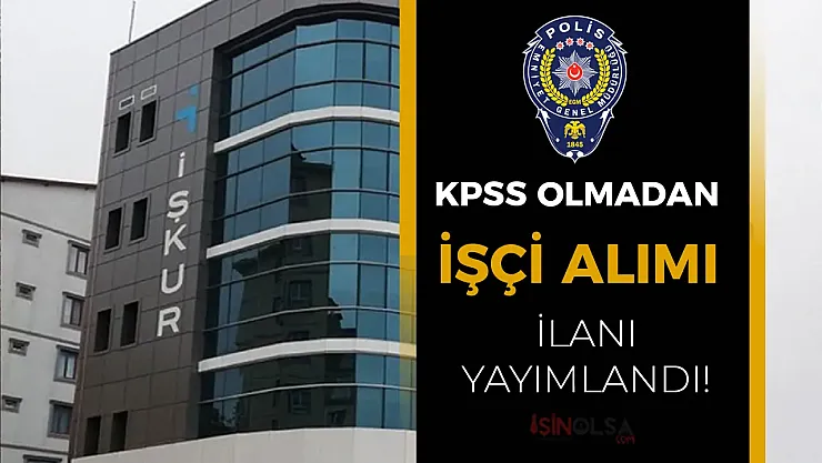 Emniyetten Sürpriz Hamle: KPSS'siz 4 İşçi Alımı İçin İlan Yayında!
