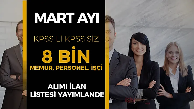 Mart Ayı İstihdam Fırtınası: 8 Bin Memur, İşçi ve Personel Alımı İçin Başvurular Sürüyor!