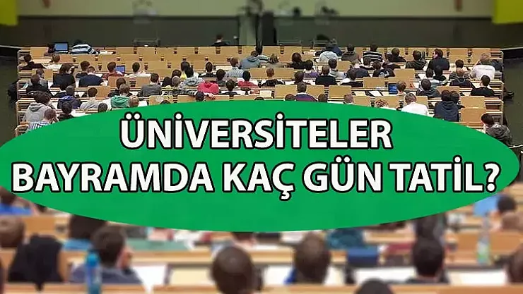 Üniversiteler bayramda kaç gün tatil yapacak? Özel üniversitelerde 9 gün tatil var mı?