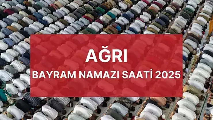 Bayram namazı saat kaçta? Bayram namazı nasıl kılınır, kaç rekat? AĞRI BAYRAM NAMAZI SAATİ 2025!