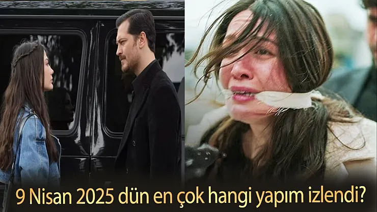 Reyting Sonuçları Belli Oldu! 9 Nisan 2025 Dün En Çok Hangi Yapım İzlendi?