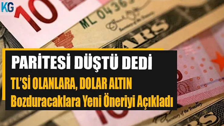 Paritesi düştü dedi! Türk Lirası olanlara altın dolar bozduracaklara yeni önerisini açıkladı