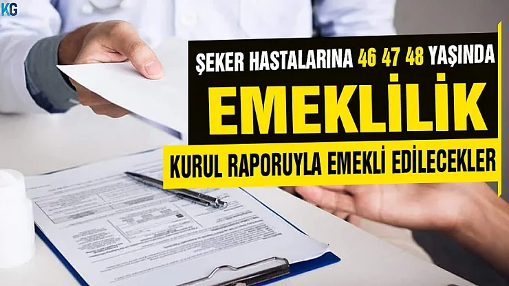Şeker hastalarına 46 47 48 yaşında emeklilik! Kurul raporuyla emekli edilecekler