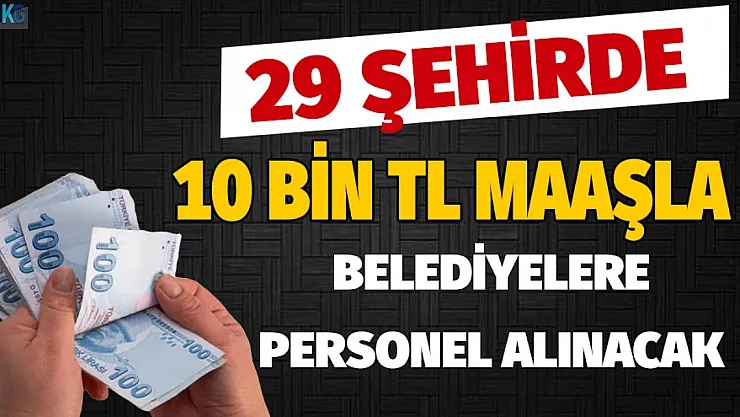 Yüzlerce personel alınacak! 10 bin TL'ye kadar maaşla 29 şehirde belediyelere
