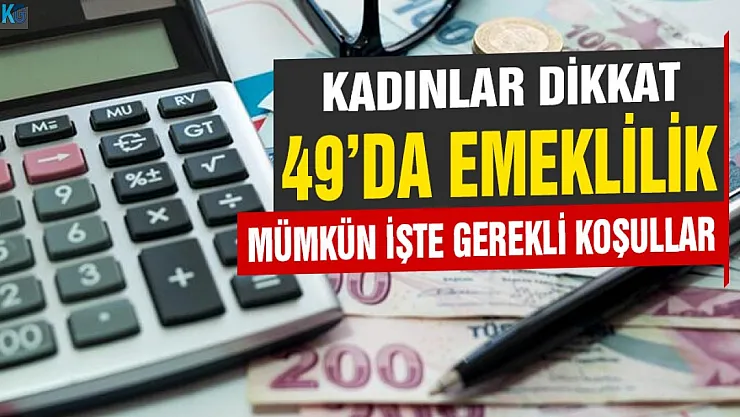 Kadınlar dikkat! 49 yaşı doldurunca emeklilik mümkün