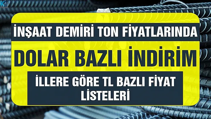 Q8 Q10 Q32 mm demir ton fiyatlarında dolar bazlı indirim! İl İl TL bazlı fiyat tabloları