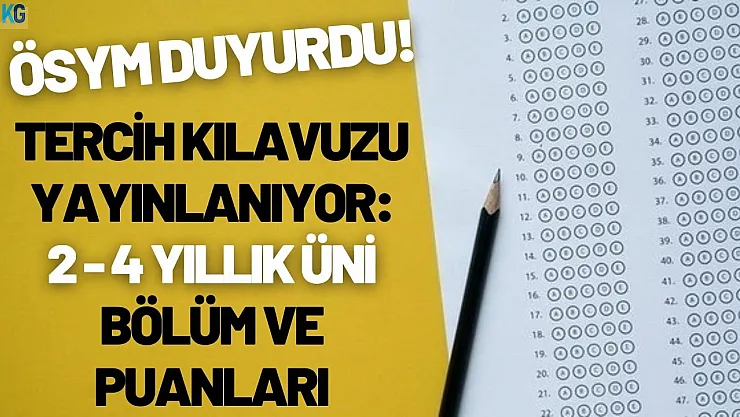 ÖSYM YKS 2022 tercih kılavuzu yayınlanıyor: 2-4 yıllık üniversite bölümleri ve taban puanları