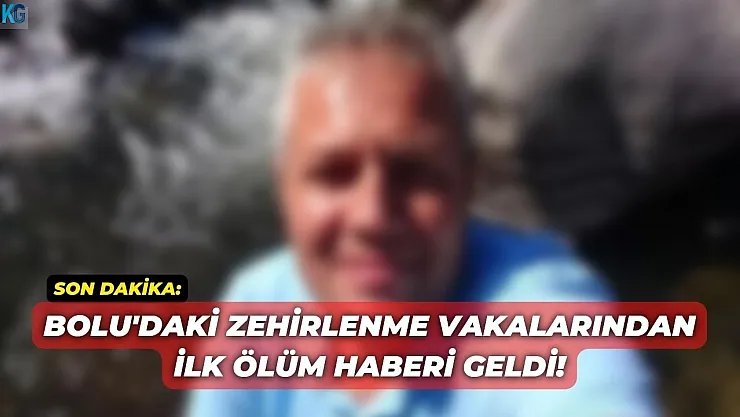Son Dakika: Bolu'daki zehirlenme vakalarından ilk ölüm haberi geldi!