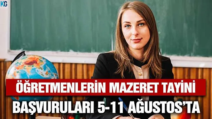 Öğretmenlerin mazeret tayini başvuruları 5 - 11 Ağustos tarihlerinde yapılacak