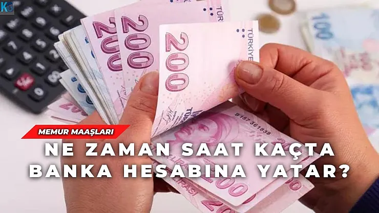 Devlet Memuru maaşları ne zaman saat kaçta banka hesabına yatar?
