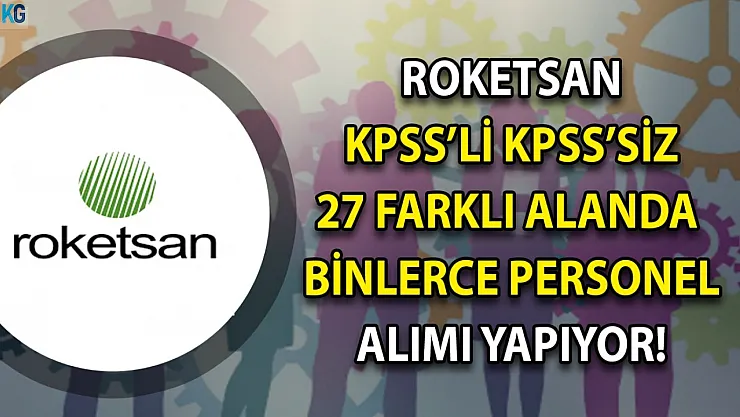 Roketsan KPSS'li KPSS'siz Ağustos ayı iş ilanlarını yayınladı! 27 farklı alanda binlerce personel alınacak!