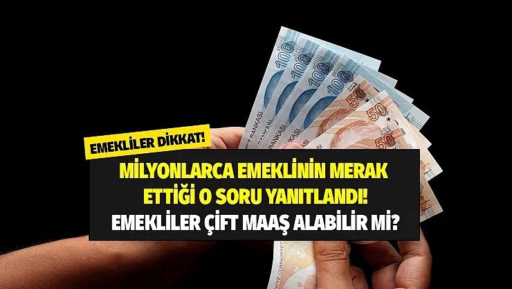 Milyonlarca emeklinin merak ettiği o sorunun yanıtı geldi: Meğer emekliler birden fazla yerden maaş...