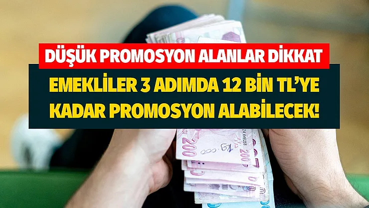 Düşük emekli promosyonu alan emekliler dikkat! İşte o 3 adımda yüksek emekli promosyon ödemesi alabilirsiniz 12 bin TL'ye kadar yükselecek