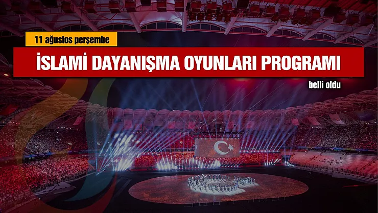 İslami Dayanışma Oyunları bugün 11 Ağustos müsabaka programı belli oldu!