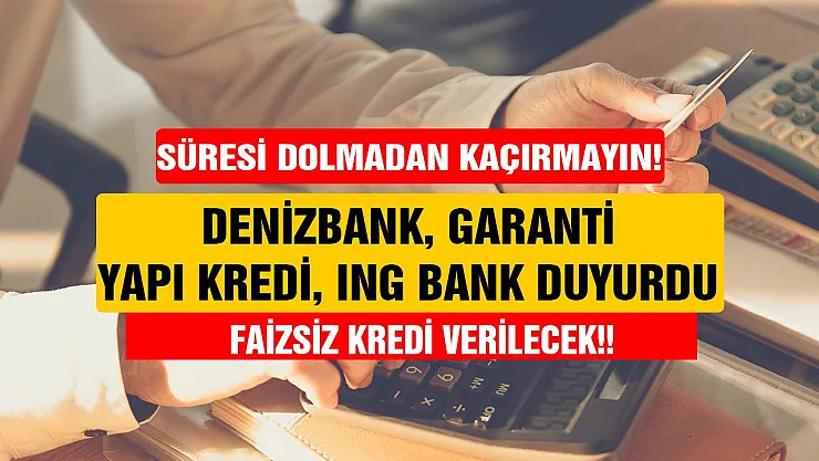 Denizbank, Garanti, Yapı Kredi, ING Bank kampanyayı peş peşe patlattı! 5 bin TL yüzde 0 faizli ihtiyaç kredisi duyuruldu süresi dolmadan hemen faydalanın