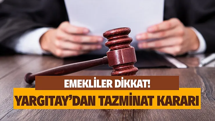 Emekli olduktan sonra çalışanlar dikkat! Yargıtay'dan karar çıktı: O tarihten sonra tazminat alamıyorsunuz!