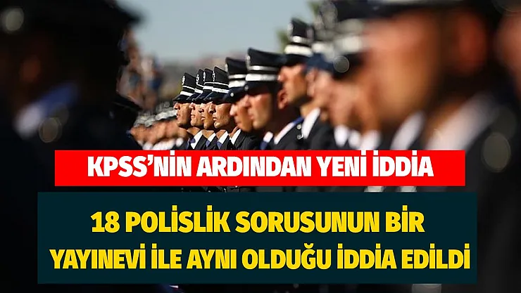 KPSS sorularının ardından yeni bir iddia daha geldi! Polislik sınavının sorularının başka bir yayın ile aynı olduğu iddia edildi!