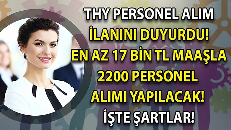 Türk Hava Yolları pilot ve kabin memurluğu için 2.200 personel alımı yapacak! En az 17 bin TL maaş verilecek