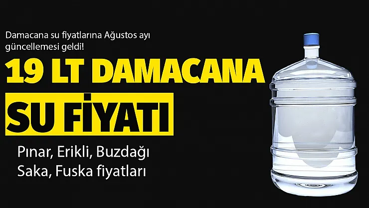 Damacana su fiyatlarına Ağustos ayı güncellemesi geldi! Pınar, Erikli, Buzdağı, Saka, Fuska 19 litre damacana su fiyatları