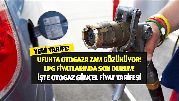 Ufukta LPG'ye zam gözüküyor mu? Benzin ve motorin zammı sonrası gözler otogaza çevrildi! Otogaz'da güncel fiyat tarifesi