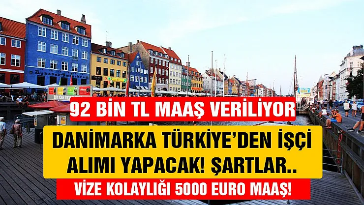 Danimarka 92 bin TL maaşla işçi alımı yapıyor! 5000 euro maaş ile işçi alımı yapılacak meslekler şartlar hemen inceleyin