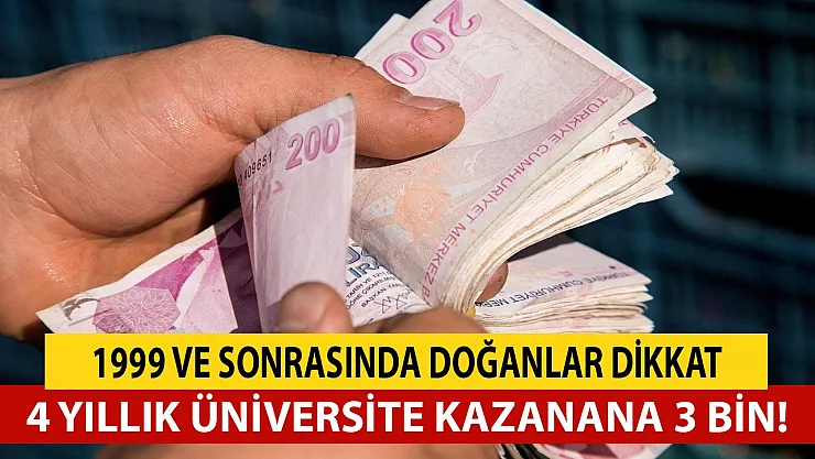 1999 ve sonrası doğanlar dikkat! 4 yıllık üniversite kazanana 3 bin lira