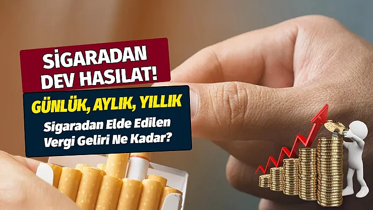 Türkiye sigaradan günlük aylık yıllık ne kadar gelir elde ediyor? Sigaradan kazanılan dev gelir