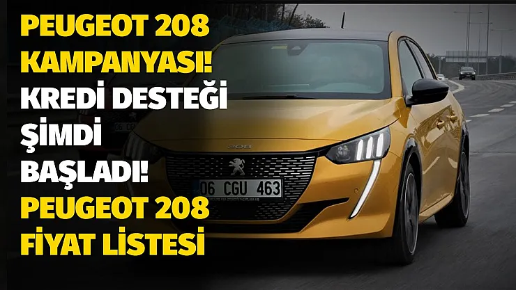 Peugeot'ta sıfır araba kampanyası şimdi başladı! Büyük kredi desteği açıklandı! Ağustos ayı Peugeot 208 fiyat listesi