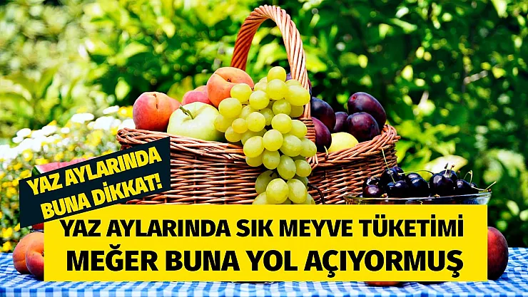 Yaz aylarında sık meyve tüketime dikkat! Sağlıklı meyvelerin fazla tüketimi meğer buna yol açıyormuş